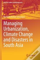 Managing Urbanization, Climate Change And Disasters In South Asia