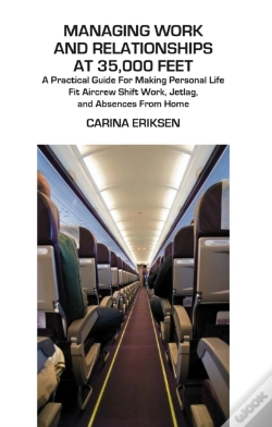 Capa do artigo Managing Work And Relationships At 35,000 Feet : A Practical Guide For Making Personal Life Fit Aircrew Shift Work, Jetlag, And Absence From Home