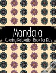 Mandala Coloring Relaxation Book For Kids