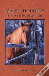 Mane Thoughts, Essays On Horsemanship