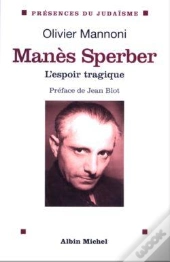 Manès Sperber : L'Espoir Tragique