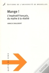 Mange ! L'Impératif Français, Du Mythe À La Réalité