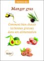 Manger Gras - Comment Bien Choisir Les Bonnes Graisses Dans Son Alimentation - Preview