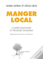 Manger Local ; S'Approvisionner Et Produire Ensemble