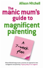Manic Mums Guide To Magnificent Parenting - Preview
