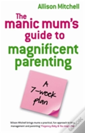 Capa do artigo Manic Mums Guide To Magnificent Parenting