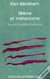 Manie Et Mélancolie ; Sur Les Troubles Bipolaires