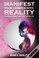 Manifest Your Desires Into Reality