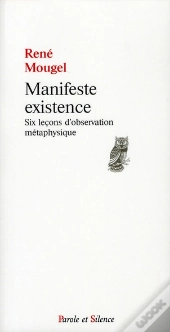 Manifeste Existence ; Six Leçons D'Observation Métaphysique