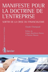 Manifeste Pour La Doctrine De L'Entreprise ; Sortir De La Crise Du Financialisme