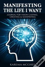 Capa do artigo Manifesting The Life I Want, Journal For Vision Casting, Creating & Manifesting