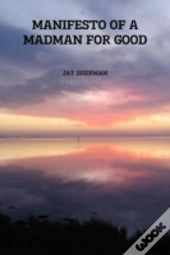 Manifesto Of A Madman For Good
