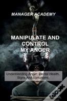 Manipulate And Control My Anger