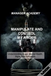 Manipulate And Control My Anger