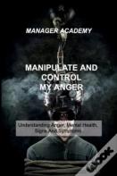 Manipulate And Control My Anger
