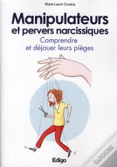 Manipulateurs Et Pervers Narcissiques - Comprendre Et Dejouer Leurs Pieges