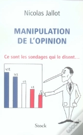 Manipulation De L'Opinion ; Ce Sont Les Sondages Qui Le Disent