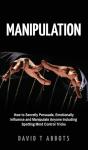Manipulation: How To Secretly Persuade, - Preview