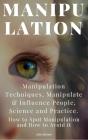 Manipulation: Manipulation Techniques; How To Spot Manipulation And How To Avoid It; Manipulate & Influence People, Science And Practice - Preview