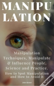 Capa do artigo Manipulation: Manipulation Techniques; How To Spot Manipulation And How To Avoid It; Manipulate & Influence People, Science And Practice