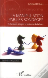 Manipulation Par Les Sondages ; Techniques, Impacts Et Instrumentalisations