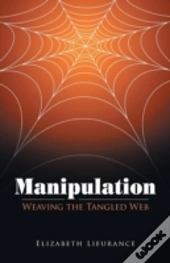 Manipulation: Weaving The Tangled Web