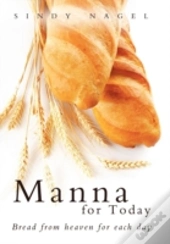 Manna For Today: Bread From Heaven For E