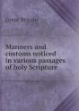Manners And Customs Noticed In Various Passages Of Holy Scripture - Preview