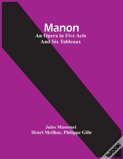 Capa do artigo Manon; An Opera In Five Acts And Six Tableaux