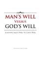 Man'S Will Versus God'S Will: Aligning Man'S Will To God'S Will - Preview