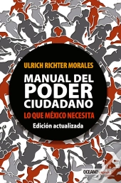 Manual Del Poder Ciudadano. Lo Que México Necesita