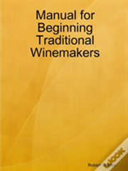 Manual For Beginning Traditional Winemakers