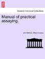 Manual Of Practical Assaying. - Preview