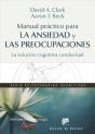 Manual Práctico Para La Ansiedad Y Las Preocupaciones. La Solución Cognitiva Conductual - Preview