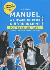 Manuel A L'Usage De Ceux Qui Veulent Toutes Se Les Taper Mais Qui Dans Fond...