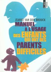 Manuel A L'Usage Des Enfants Qui Ont Des Parents Difficiles