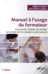 Manuel À L'Usage Du Formateur ; Concevoir, Réaliser Et Animer Un Projet De Formation Ou De Tutorat (3e Édition)
