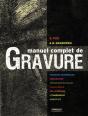Manuel Complet De Gravure ; Procédés Numériques ; Sérigraphie, Impression En Relief, Taille Douce, Collagraphie, Lithographie, Monotype - Preview