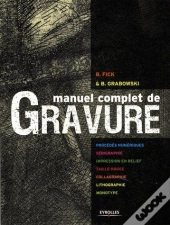 Manuel Complet De Gravure ; Procédés Numériques ; Sérigraphie, Impression En Relief, Taille Douce, Collagraphie, Lithographie, Monotype