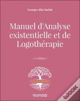Manuel D'Analyse Existentielle Et De Logothérapie (2e Édition)