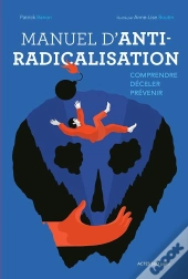 Manuel D'Anti-Radicalisation ; Comprendre, Déceler, Prévenir