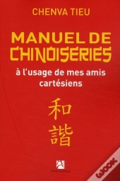 Manuel De Chinoiseries À L'Usage De Mes Amis Cartésiens