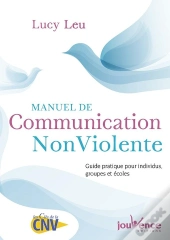 Manuel De Communication Non Violente ; Guide Pratique Pour Individus, Groupes Et Écoles