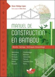 Manuel De Construction En Bambou ; Récolte, Séchage, Techniques D'Assemblage