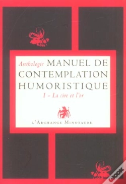 Capa do artigo Manuel De Contemplation Humoristique T.1 ; La Cire Et L'Or