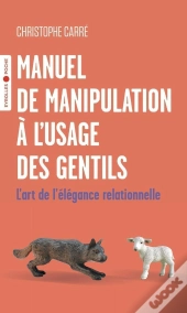 Manuel De Manipulation À L'Usage Des Gentils : L'Art De L'Élégance Relationnelle