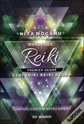 Manuel De Reiki ; Premier Degré ; La Méthode Secrète Pour Inviter Le Bonheur