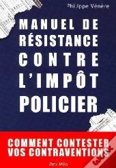 Manuel De Résistance Contre L'Impôt Policier ; Comment Contester Vos Contraventions