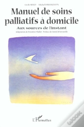 Manuel De Soins Palliatifs A Domicile ; Aux Sources De L'Instant