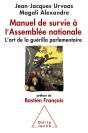 Manuel De Survie À L'Assemblée Nationale ; L'Art De La Guérilla Parlementaire - Preview